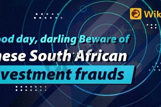 Good day, darling Beware of these South African investment frauds