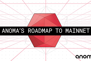 Hoja de Ruta de Anoma hacia Mainnet
