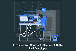 Tips for Becoming a Better PHP Developer