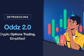 Introducing Oddz 2.0 — Crypto Options Trading, As Simple As it Can Get