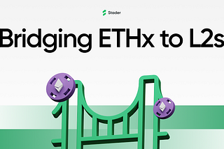 Scaling ETHx: Crossing the Bridge to Ethereum Layer 2 Solutions
