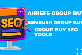 Ahrefs vs. SEMrush: Unravelling the Benefits of Group Buys
