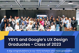 Celebrating the Class of 2023: YSYS and Google UX Design Scholars