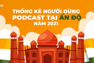 Thống Kê Người Dùng Podcast Tại Ấn Độ Năm 2021