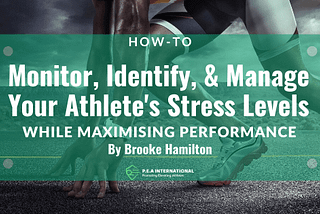 How-to Monitor, Identify & Manage Your Athletes Stress Levels — P.E.A