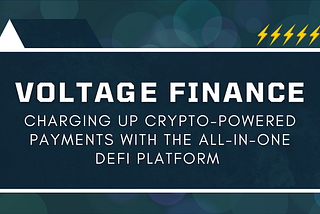 Voltage Finance: Charging Up Crypto-powered Payments with the All-in-one DeFi Platform