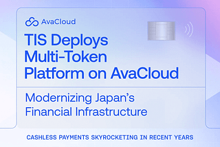 日本支付巨头TIS携手AvaCloud推出多代币平台，开启“可编程金融”新时代