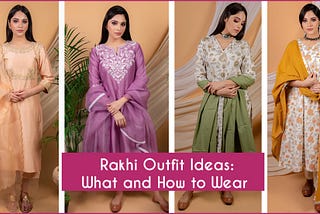 RAKHI OUTFIT IDEAS: WHAT AND HOW TO WEAR