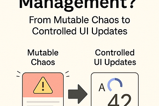 Day 1:Why State Management? From Mutable Chaos to Controlled UI Updates