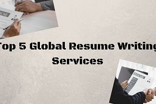 Top 5 Global Resume Writing Services That Will Take Your Career To The Next Level