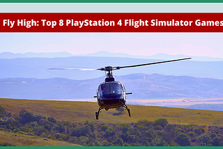 Top 8 Must Buy Flight Simulator Games In PlayStation 4