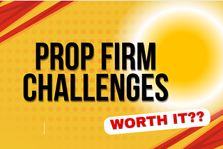 Is the Prop Firm Challenge Worth It? Here’s What I Found