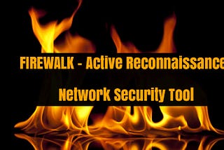 FIRE WALK reconnaissance network security