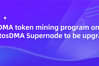 DMA token mining program on ElastosDMA Supernode to be upgrated