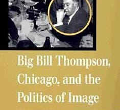 Big Bill Thompson, Chicago, and the Politics of Image | Cover Image