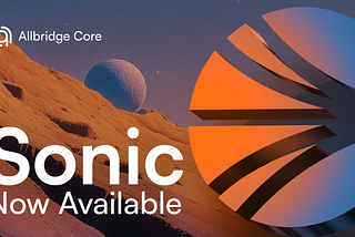 Allbridge Core Integrates Sonic Blockchain