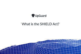 What is the SHIELD Act? Tips for SHIELD Compliance