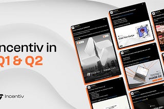 Incentiv Q1 & Q2 2025 Recap: From Vision to Reality