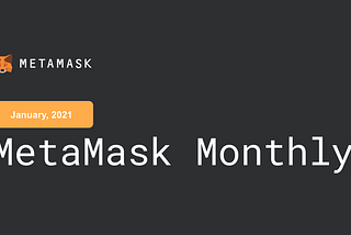 MetaMask Monthly: January, 2021