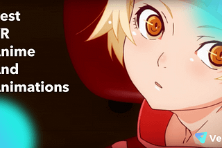 The Best VR Anime/Animations You Must Watch