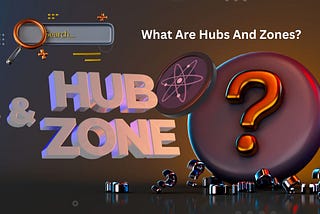 What Are Hubs And Zones? How Hub & Zone Works on Cosmos