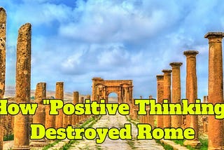 How “Positive Thinking” Destroyed Rome