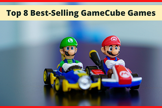 Top 8 Worth Buying GameCube Games
