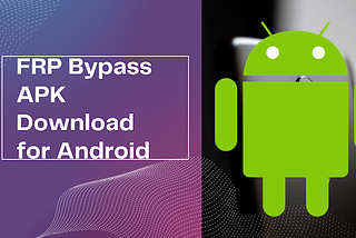FRP Bypass APK Download for Android 2022 | How to Install FRP Bypass App in Android Device