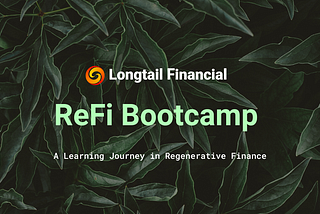 Let’s Engineer a Brighter Future Together: Introducing Longtail Financial’s ReFi Bootcamp