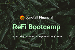 Let’s Engineer a Brighter Future Together: Introducing Longtail Financial’s ReFi Bootcamp