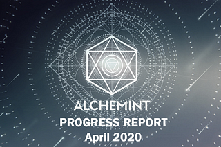 Alchemint Monthly Progress Report (April 2020)