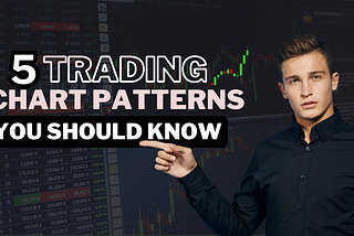 5 Trading Chart Patterns You Should Know!