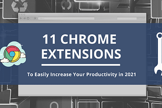 11 Chrome Extensions To Easily Increase Your Productivity