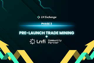 Phase 3 is Here: Pre-launch Trade Mining + Lnfi Community Partner Program Launch