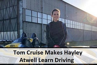 Tom Cruise Makes Hayley Atwell Learn Driving