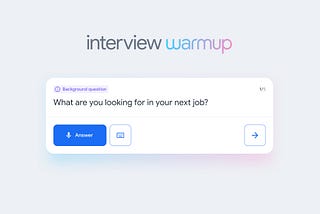 Prepare for interviews with Interview Warmup