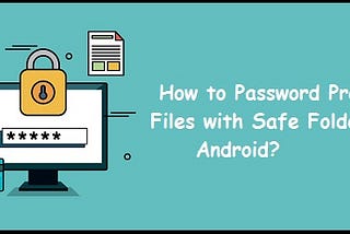 How to Password Protect Files with Safe Folders on Android?