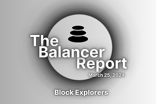 The Balancer Report: Block Explorers