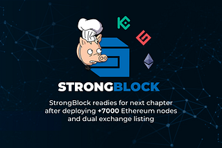 StrongBlock Readies for Next Chapter After Deploying +7000 Ethereum Nodes & Dual Exchange Listing