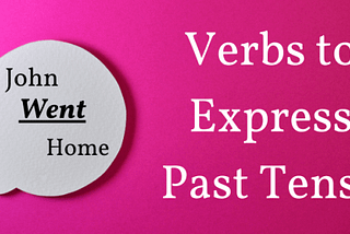 Verbs to Express Past Tense