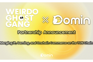 Domin Network X WeirdoGhostGang: Merging IP, Gaming, and Onchain Commerce on the TON Chain