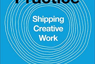 The Practice — Shipping Creative Work by Seth Godin