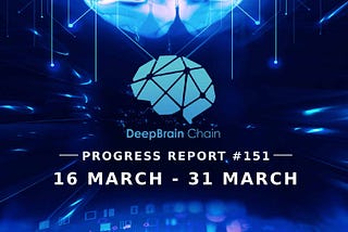 DeepBrain Chain Progress Report #151 03.16–03.31(2024)