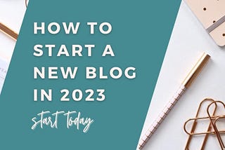 How to Start a New Blog in 2023