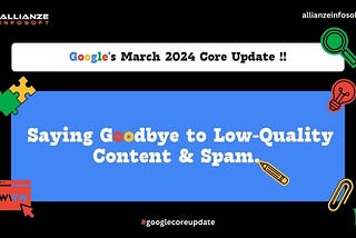 Google’s March 2024 Core Update: Saying Goodbye to Low-Quality Content & Spam
