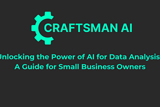 Unlocking the Power of AI for Data Analysis: A Guide for Small Business Owners