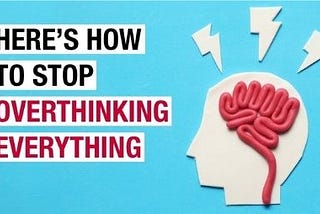 11 Mental Tricks to Stop Overthinking on Everything