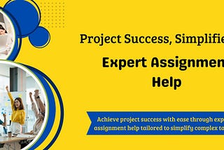 Project Success, Simplified: Expert Assignment Help