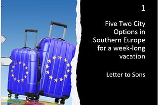 Five Two-City Options in Southern Europe for a week-long vacation — Letter to Sons