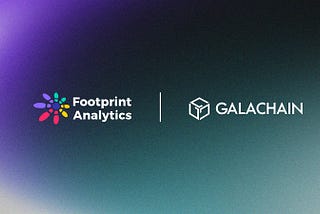 Footprint Analytics and GalaChain Unite to Enhance Blockchain Infrastructure and Data Insights
